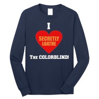 I Secretly Loathe Colorblind Long Sleeve Shirt