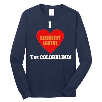 I Secretly Loathe Colorblind Long Sleeve Shirt