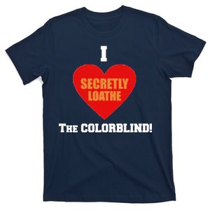 I Secretly Loathe Colorblind T-Shirt