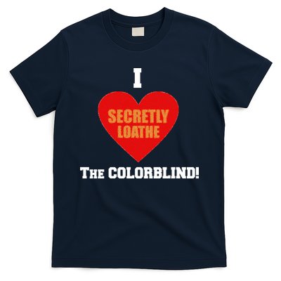 I Secretly Loathe Colorblind T-Shirt
