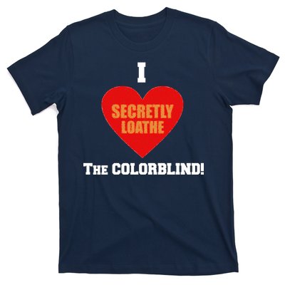 I Secretly Loathe Colorblind T-Shirt