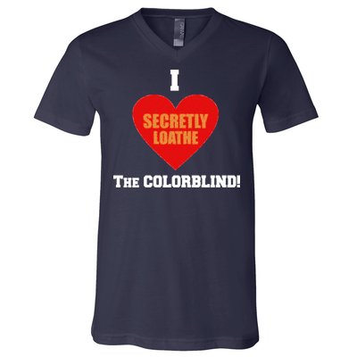 I Secretly Loathe Colorblind V-Neck T-Shirt