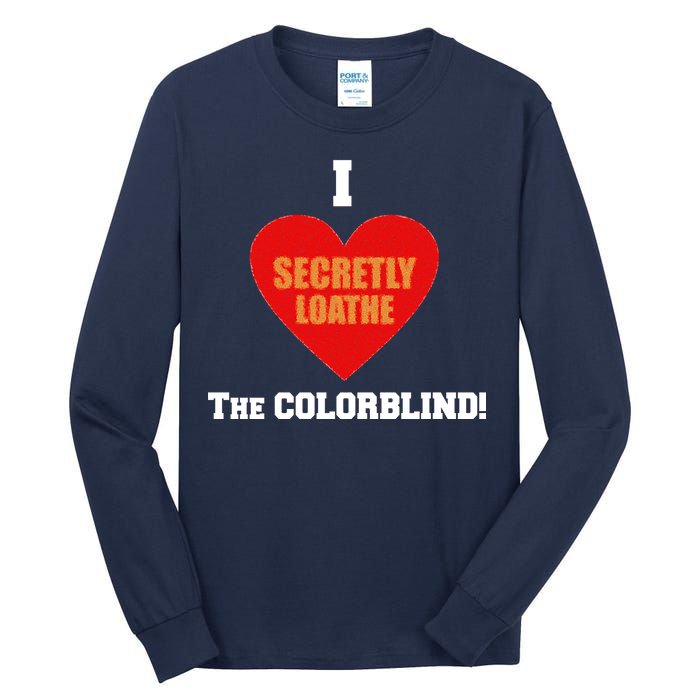 I Secretly Loathe Colorblind Tall Long Sleeve T-Shirt