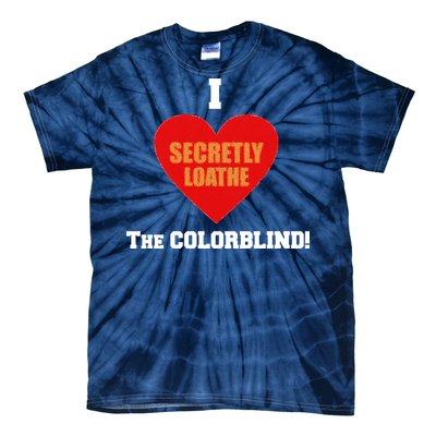 I Secretly Loathe Colorblind Tie-Dye T-Shirt