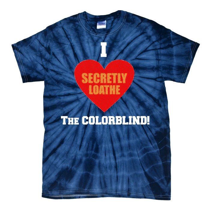 I Secretly Loathe Colorblind Tie-Dye T-Shirt