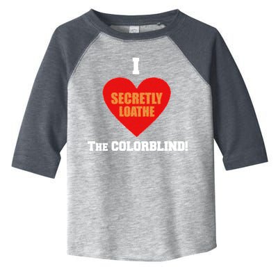 I Secretly Loathe Colorblind Toddler Fine Jersey T-Shirt