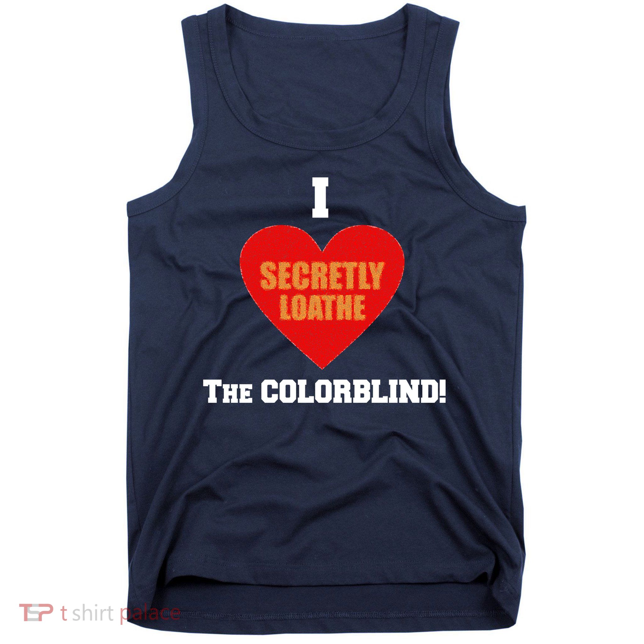 I Secretly Loathe Colorblind Tank Top