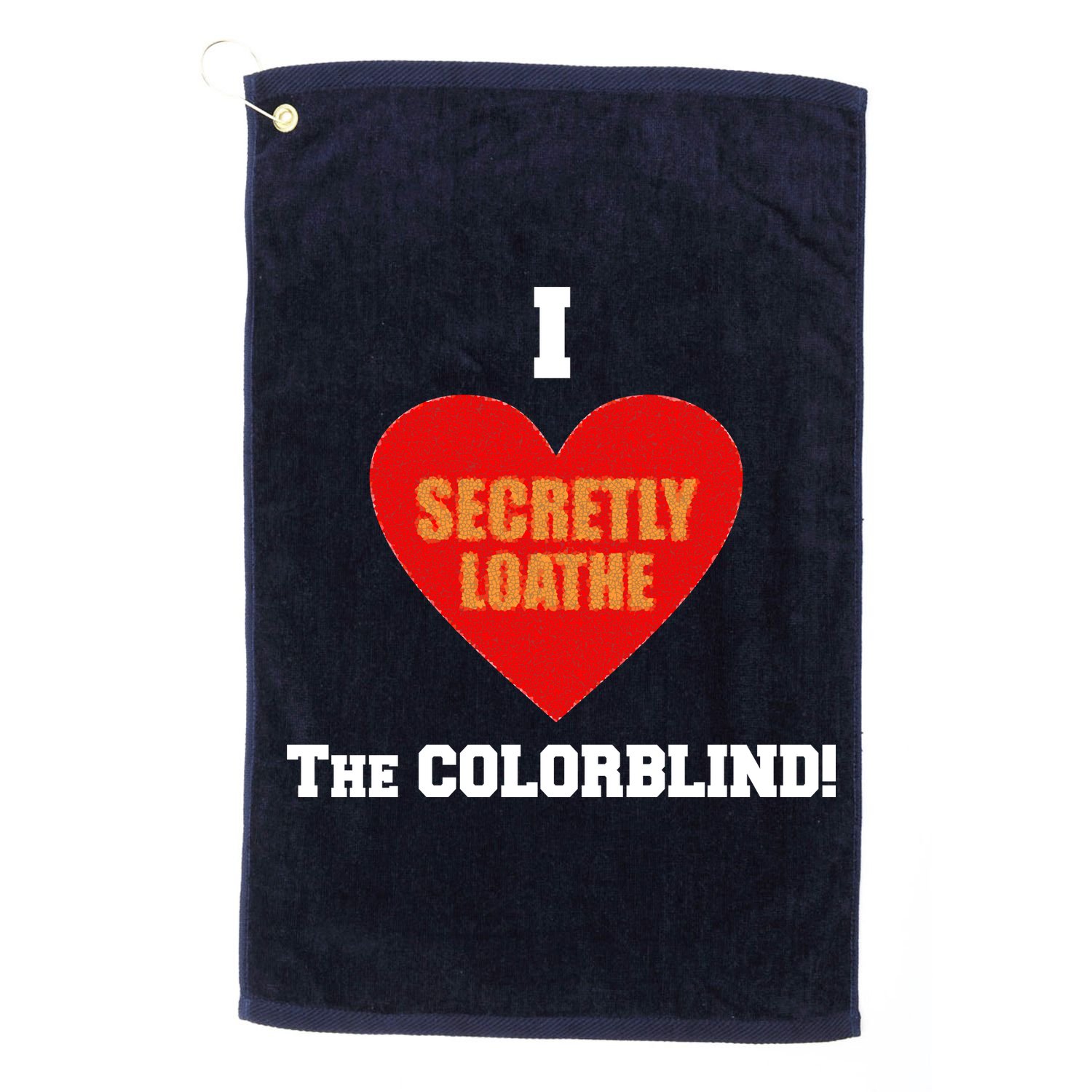 I Secretly Loathe Colorblind Golf Towel