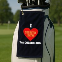 I Secretly Loathe Colorblind Golf Towel