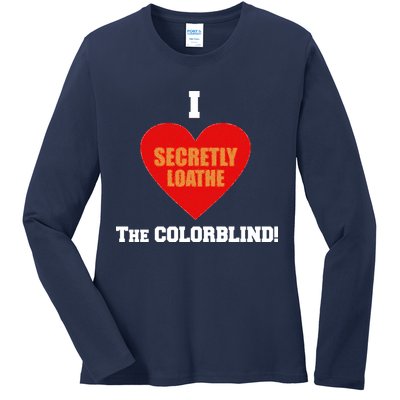I Secretly Loathe Colorblind Ladies Long Sleeve Shirt