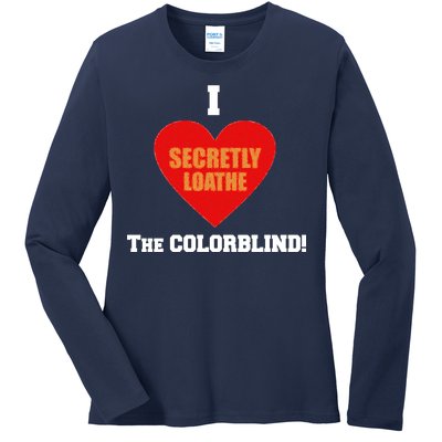 I Secretly Loathe Colorblind Ladies Long Sleeve Shirt