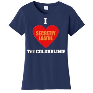 I Secretly Loathe Colorblind Women's T-Shirt