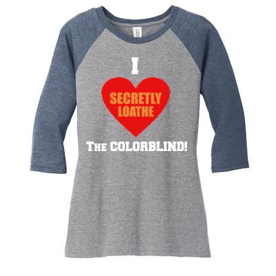 I Secretly Loathe Colorblind Women's Tri-Blend 3/4-Sleeve Raglan Shirt