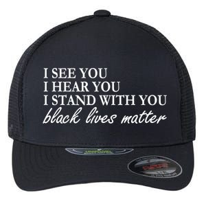 I See Hear Stand With You Black Lives Matter Flexfit Unipanel Trucker Cap