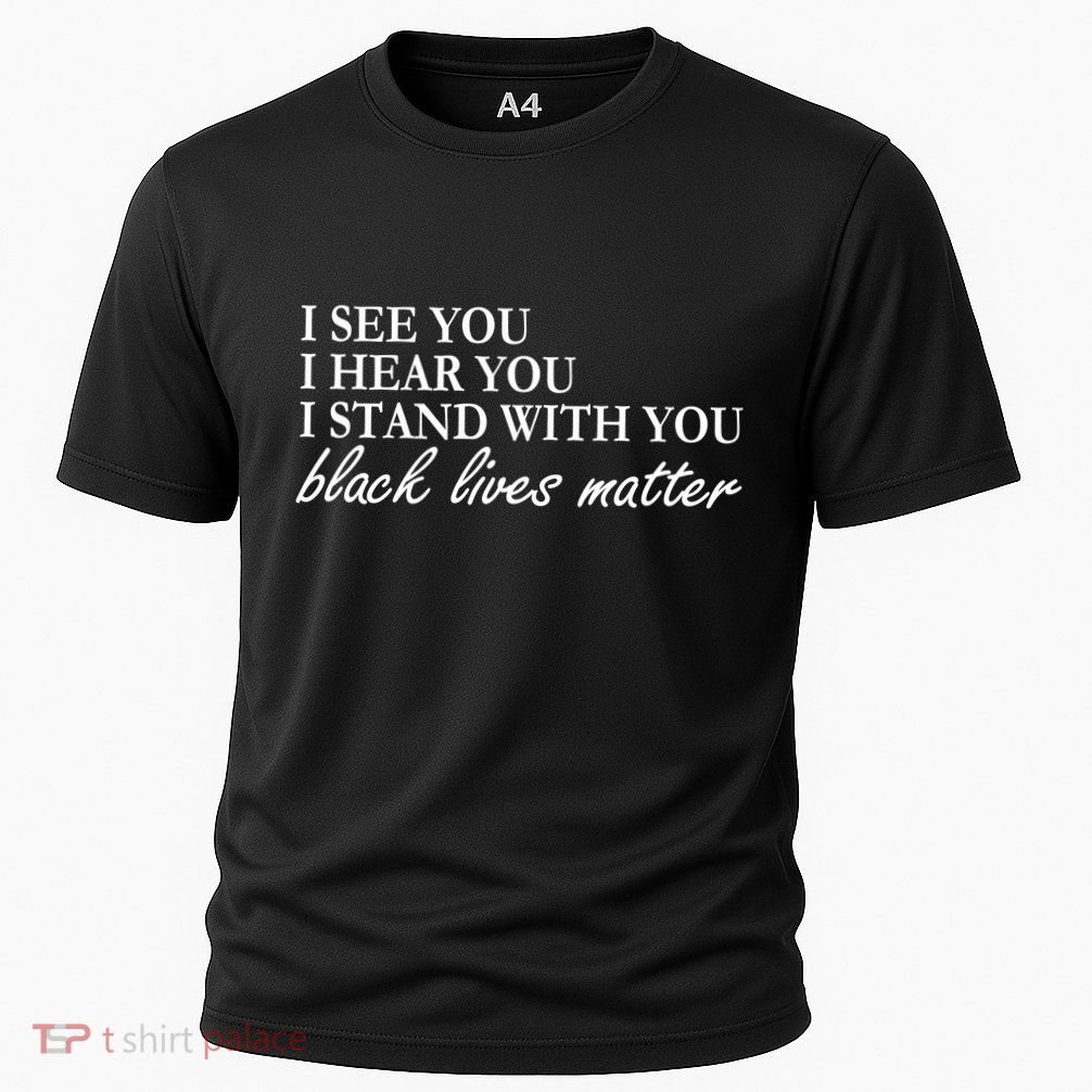 I See Hear Stand With You Black Lives Matter Performance Shirt