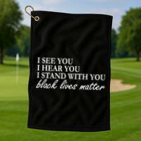 I See Hear Stand With You Black Lives Matter Golf Towel
