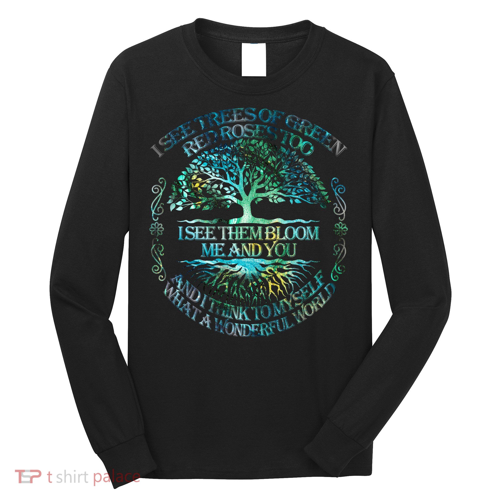 I See Trees Of Green Red Roses Too Hippie Long Sleeve Shirt