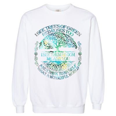 I See Trees Of Green Red Roses Too Hippie Garment-Dyed Sweatshirt