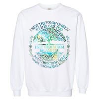 I See Trees Of Green Red Roses Too Hippie Garment-Dyed Sweatshirt