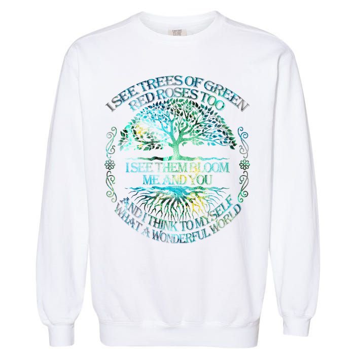 I See Trees Of Green Red Roses Too Hippie Garment-Dyed Sweatshirt