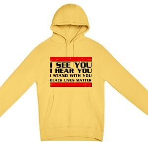 I See You Hear You Stand With You Black Lives Matter Premium Pullover Hoodie