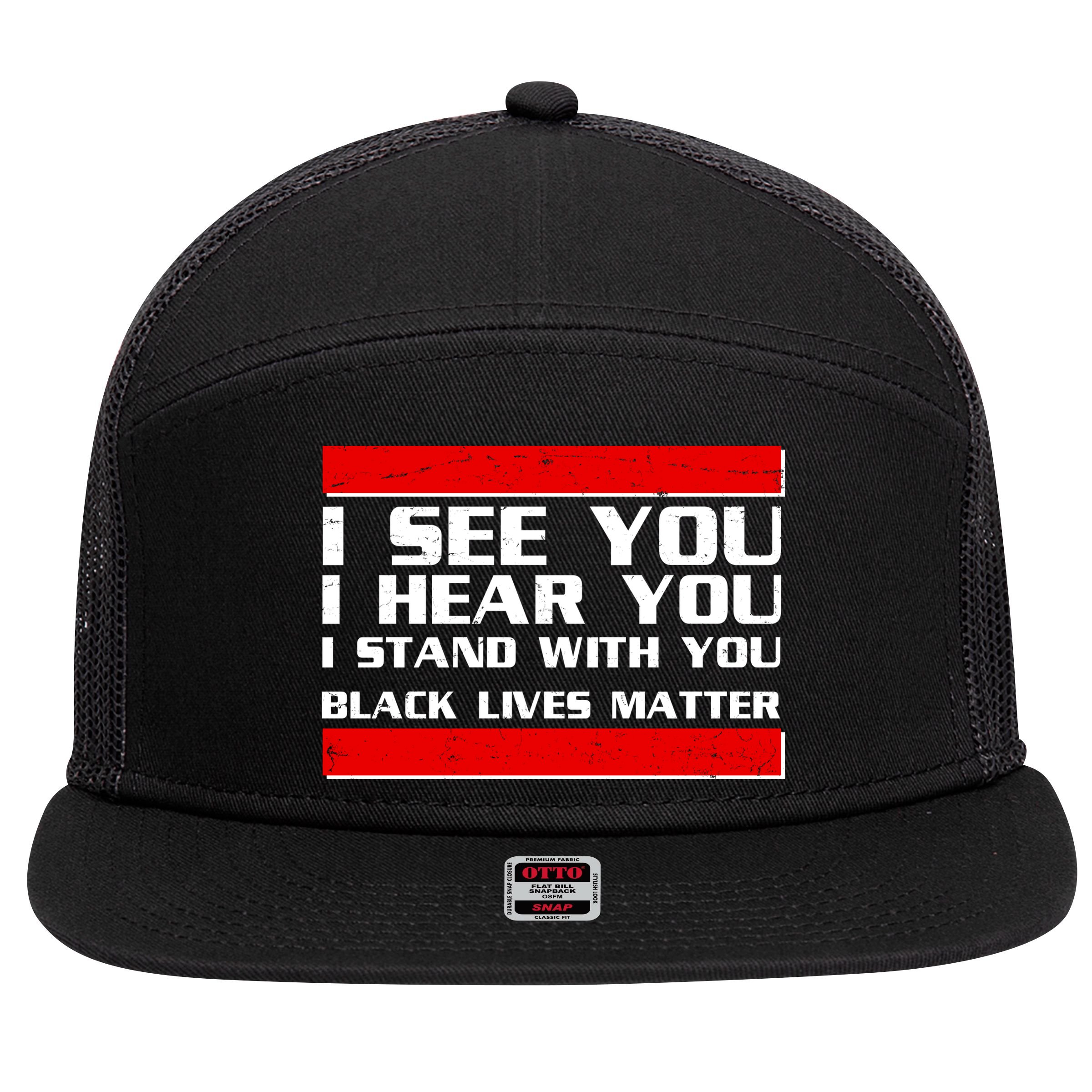 I See You Hear You Stand With You Black Lives Matter 7 Panel Mesh Trucker Snapback Hat