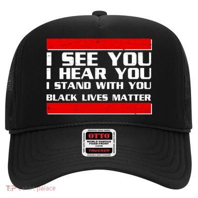 I See You Hear You Stand With You Black Lives Matter High Crown Mesh Back Trucker Hat