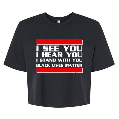 I See You Hear You Stand With You Black Lives Matter Bella+Canvas Jersey Crop Tee