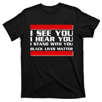 I See You Hear You Stand With You Black Lives Matter T-Shirt