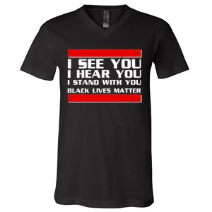 I See You Hear You Stand With You Black Lives Matter V-Neck T-Shirt