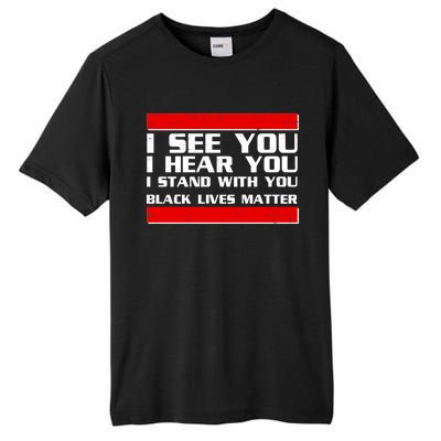 I See You Hear You Stand With You Black Lives Matter Tall Fusion ChromaSoft Performance T-Shirt