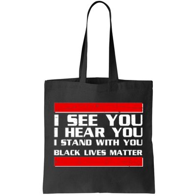 I See You Hear You Stand With You Black Lives Matter Tote Bag