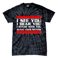 I See You Hear You Stand With You Black Lives Matter Tie-Dye T-Shirt