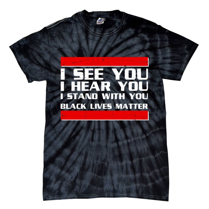 I See You Hear You Stand With You Black Lives Matter Tie-Dye T-Shirt
