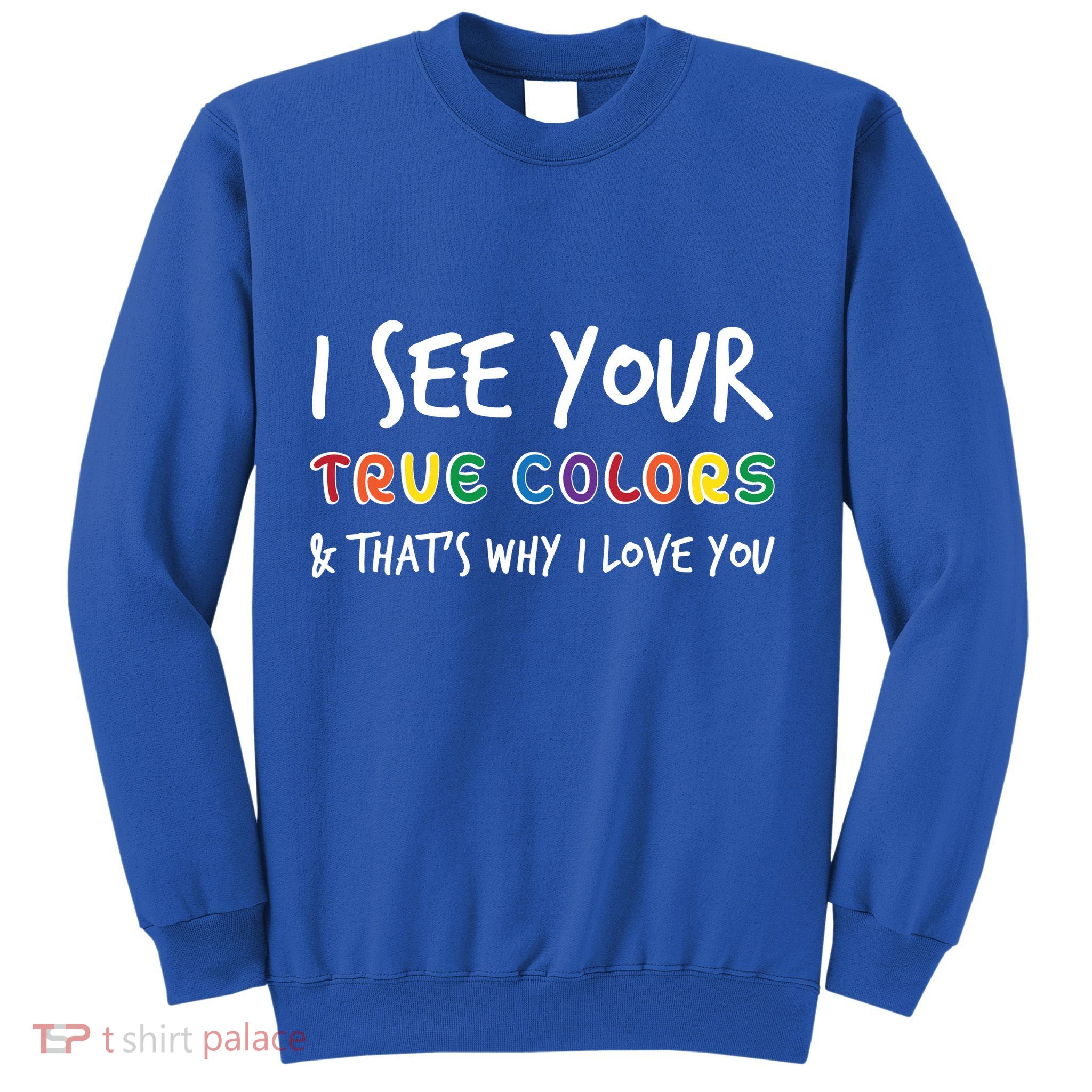 I See Your True Colors Sweatshirt