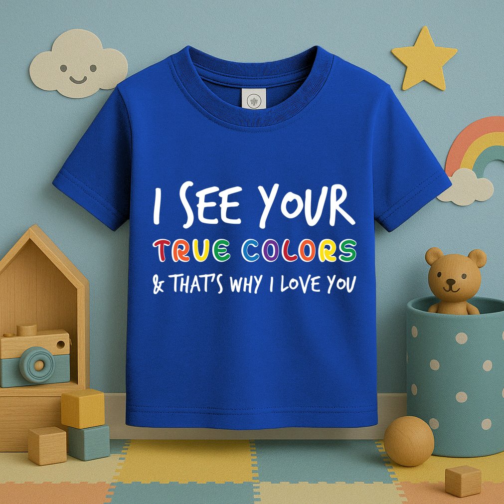 I See Your True Colors Toddler T-Shirt