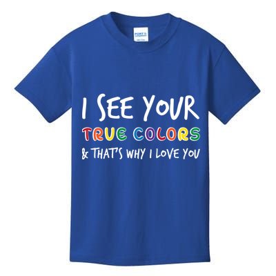I See Your True Colors Kids T-Shirt