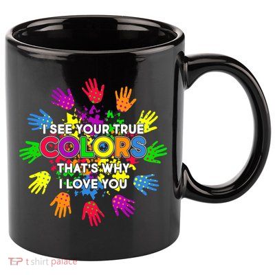 I See Your True Colors Autism 11oz C Handle Ceramic Mug