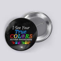 I See Your True Colors Autism Awareness Button