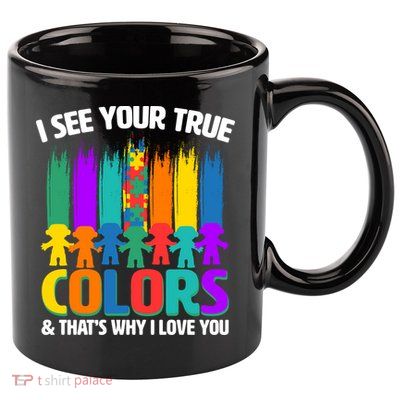 I See Your True Colors Autism Awareness Support 11oz C Handle Ceramic Mug