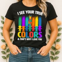I See Your True Colors Autism Awareness Support Womens T-Shirt