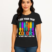 I See Your True Colors Autism Awareness Support Womens T-Shirt