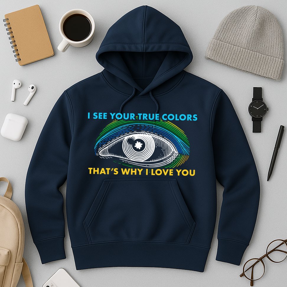 I See Your True Colors That's Why I Love You Autism Hoodie