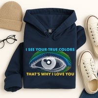 I See Your True Colors That's Why I Love You Autism Hoodie