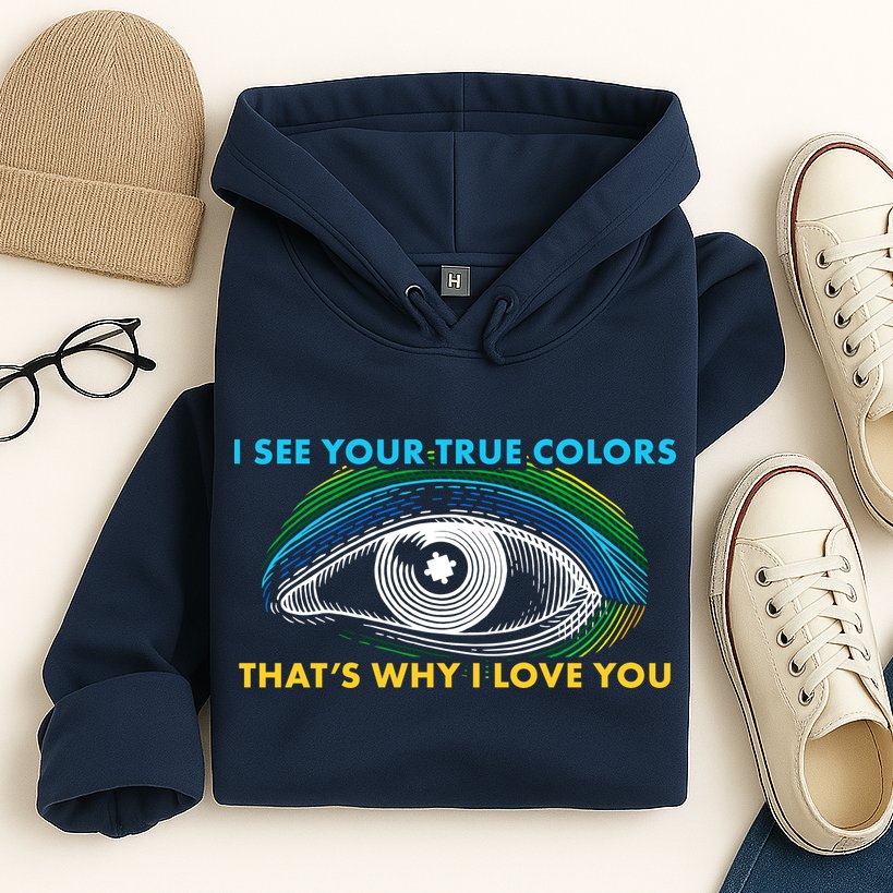 I See Your True Colors That's Why I Love You Autism Hoodie