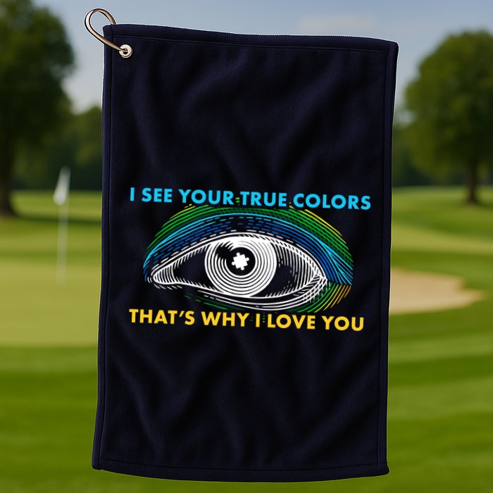 I See Your True Colors That's Why I Love You Autism Golf Towel