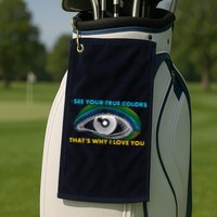 I See Your True Colors That's Why I Love You Autism Golf Towel
