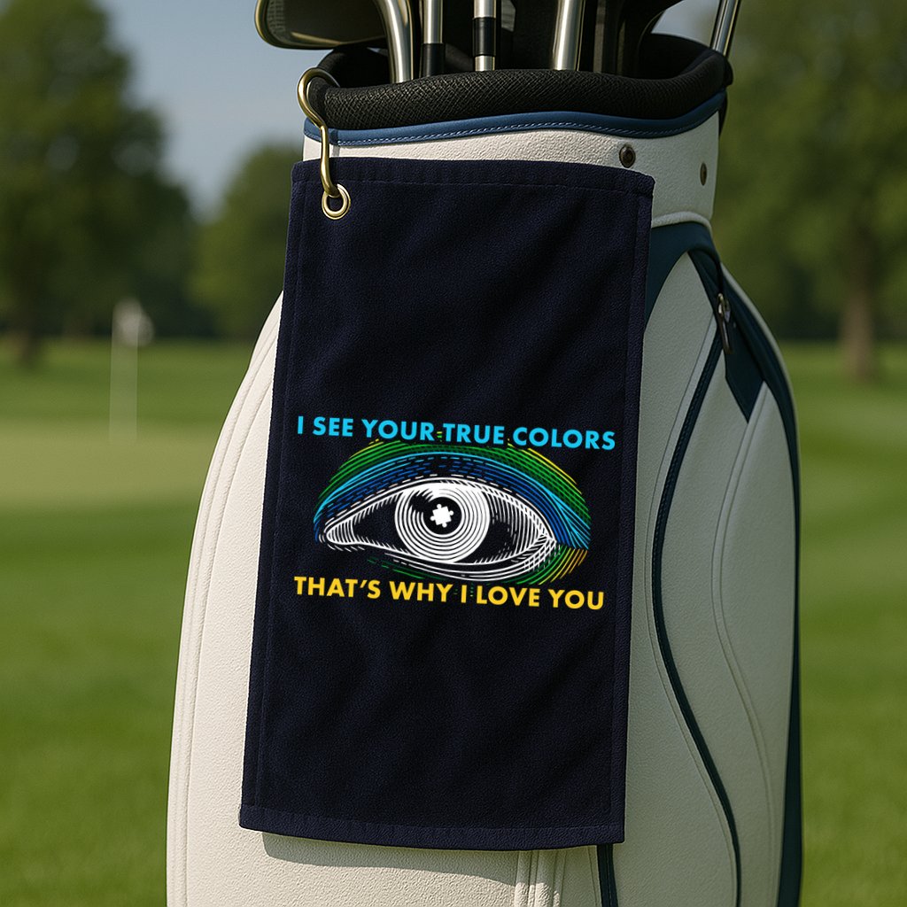 I See Your True Colors That's Why I Love You Autism Golf Towel