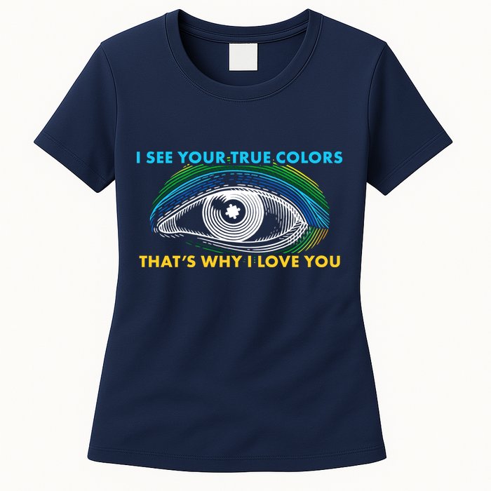 I See Your True Colors That's Why I Love You Autism Womens T-Shirt