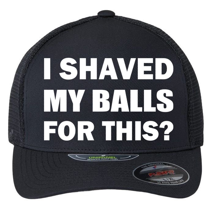 I Shaved My Bals For This? Flexfit Unipanel Trucker Cap
